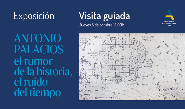 Cuarta visita guiada a la exposición Antonio Palacios, el rumor de la historia. El ruido del tiempo